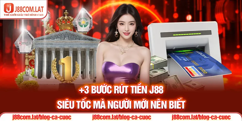 Chỉ Dẫn Rút Tiền J88 Siêu Tốc Trong Vòng 3 Phút 2 +3 bước Rút tiền J88 siêu tốc mà người mới nên biết
