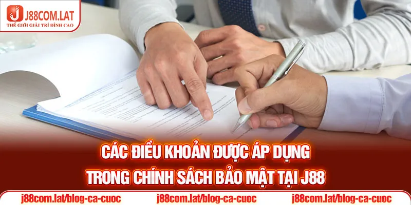 Chính Sách Bảo Mật J88 - Cập Nhật Các Điều Khoản 2025 2 Các điều khoản được áp dụng trong chính sách bảo mật tại J88