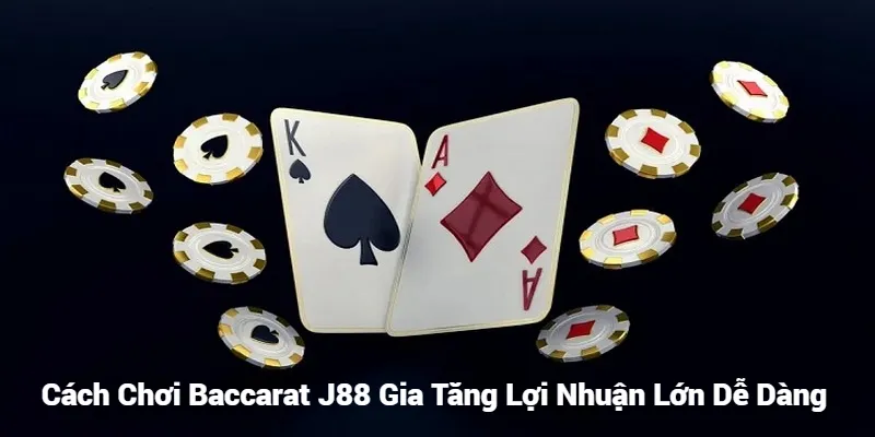 Cách Chơi Baccarat J88 Gia Tăng Lợi Nhuận Lớn Dễ Dàng 1 Cách Chơi Baccarat J88 Gia Tăng Lợi Nhuận Lớn Dễ Dàng