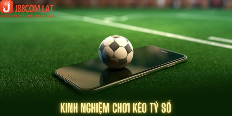 Cách Chơi Kèo Tỷ Số Chuẩn Xác Từ Các Cao Thủ Tại J88 4 Kinh nghiệm cách chơi kèo tỷ số ở những giải đấu lớn