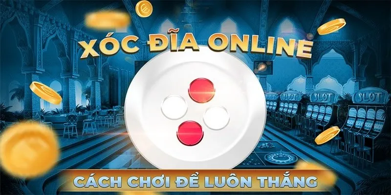 Cách Chơi Xóc Đĩa Thắng Lớn Với Bí Quyết Từ Chuyên Gia 3 Cách chơi xóc đĩa theo 2 hình thức