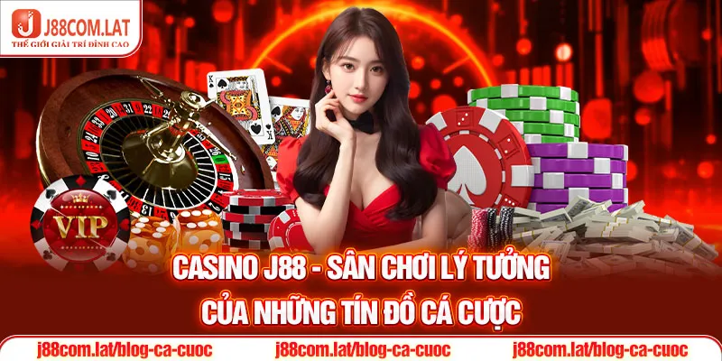 CASINO J88 1 Casino J88 - Sân chơi lý tưởng của những tín đồ cá cược