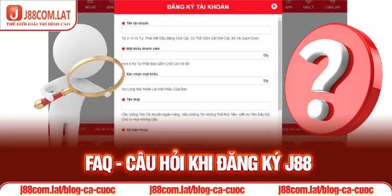 Đăng Ký J88 - Hướng Dẫn Chi Tiết Nhanh Chỉ Trong 1 Phút 3 FAQ - Câu hỏi khi đăng ký J88