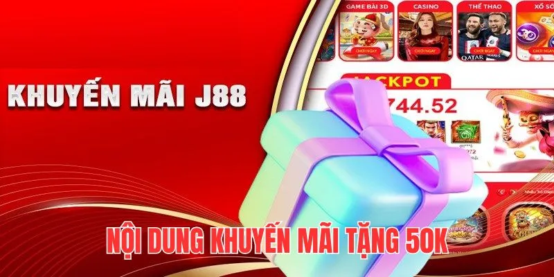 J88 Tặng 50K - Cơ Hội Trải Nghiệm Miễn Phí Cho Tân Thủ 2 Khám phá chi tiết nội dung quy định về khuyến mãi tặng tiền