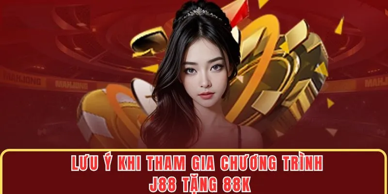 J88 Tặng 88k - Nhận Thưởng Ngay Khi Đăng Ký Thành Công 3 Những lưu ý hội viên đặc biệt nên nhớ khi tham gia sự kiện J88 tặng 88k