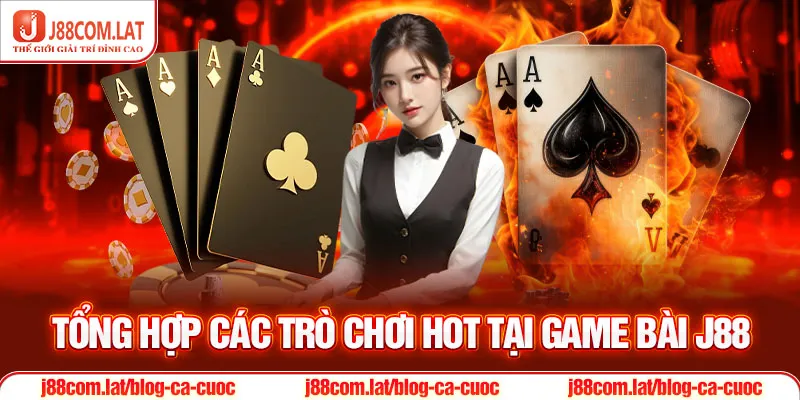 Game Bài J88 - Địa Điểm Giải Trí Đổi Thưởng Hot Nhất 2025 2 Tổng hợp các trò chơi hot tại game bài J88