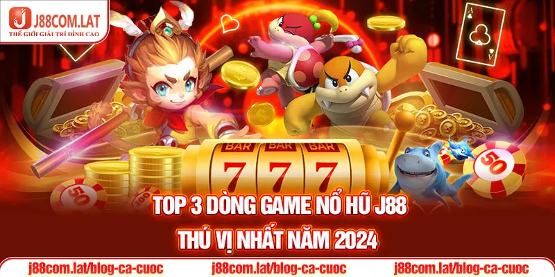 Nổ Hũ J88 – Khám Phá Kho Slot Jackpot Quay Hũ Trúng Lớn 3 Top 3 dòng game Nổ hũ J88 thú vị nhất năm 2024